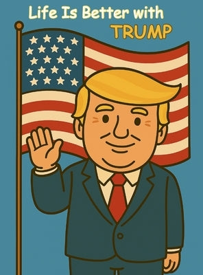Life is better with Trump by Davis, Alex