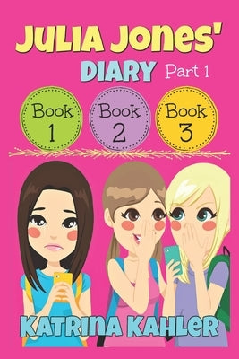 Julia Jones' Diary - Part One: Books 1 - 3 by Kahler, Katrina