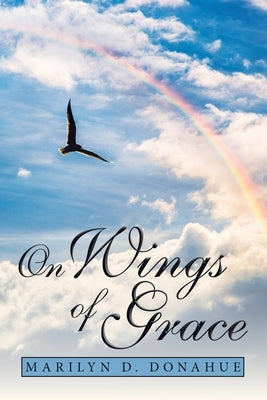 On Wings of Grace by Donahue, Marilyn D.