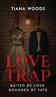 Love Trap: Baited by love bounded by fate by Woods, Tiana