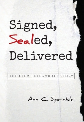 Signed, Sealed, Delivered: The Clem Phlegmbott Story by Sprinkle, Ann C.