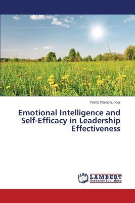 Emotional Intelligence and Self-Efficacy in Leadership Effectiveness by Ramchunder Yvette