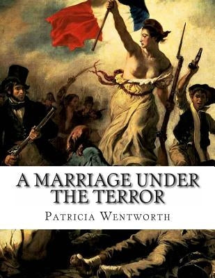 A Marriage Under the Terror by Wentworth, Patricia