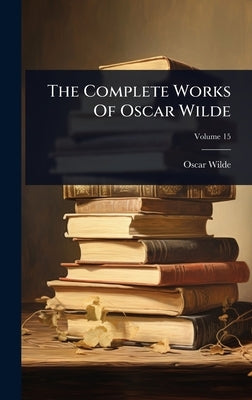 The Complete Works Of Oscar Wilde by Wilde, Oscar