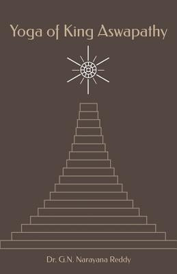 Yoga of King Aswapathy by Reddy, G. N. Narayana