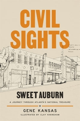 Civil Sights: Sweet Auburn, a Journey Through Atlanta's National Treasure by Kansas, Gene