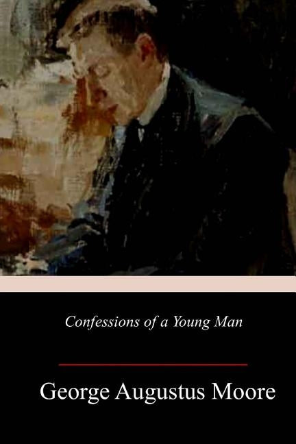 Confessions of a Young Man by Moore, George Augustus