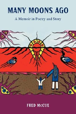 Many Moons Ago: A Memoir in Poetry and Story by McCue, Fred