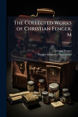 The Collected Works of Christian Fenger, M; Volume 1 by Fenger, Christian