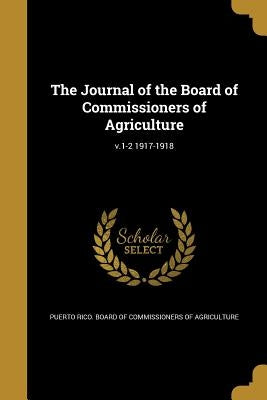 The Journal of the Board of Commissioners of Agriculture; v.1-2 1917-1918 by Puerto Rico Board of Commissioners of a.