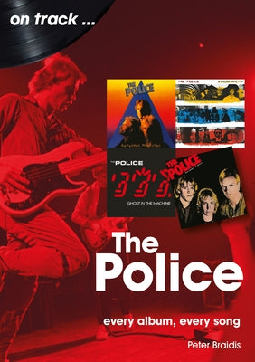 The Police: Every Album Every Song by Braidis, Peter