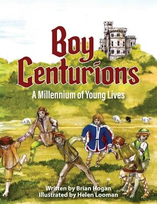 Boy Centurions: A Millennium of Young Lives by Hogan, Brian