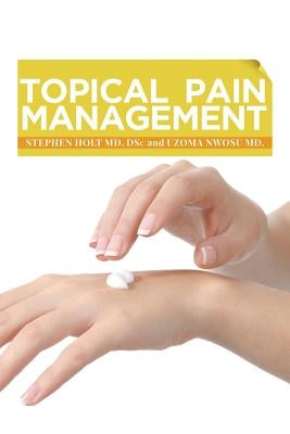 Topical Pain Management by Holt MD Dsc, Stephen