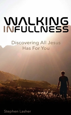 Walking In Fullness: Discovering All Jesus Has For You by Harris, Tracy