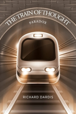 The Train of Thought: Paradox by Dardis, Richard