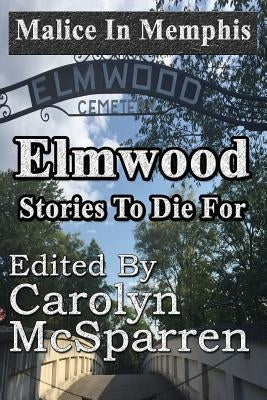 Malice in Memphis: Elmwood: Stories to Die For by McSparren, Carolyn