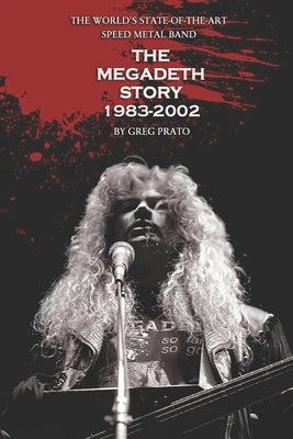 The World's State-Of-The-Art Speed Metal Band: The Megadeth Story 1983-2002 by Prato, Greg