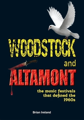 Woodstock and Altamont: The music festivals that defined the 1960s by Ireland, Brian