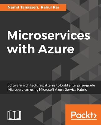 Microservices with Azure: Build highly maintainable and scalable enterprise-grade apps by Tanasseri, Namit