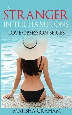 A Stranger in the Hamptons: Love Obsession Series by Graham, Marsha