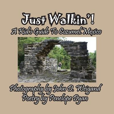 Just Walkin'! A Kid's Guide to Cozumel, Mexico by Dyan, Peneope