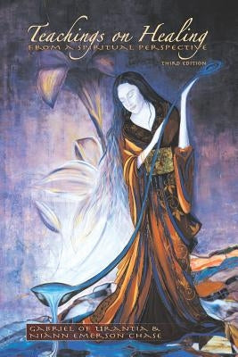 Teachings on Healing from a Spiritual Perspective by Gabriel of Urantia Niann Emerson Chase