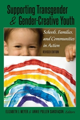Supporting Transgender and Gender-Creative Youth: Schools, Families, and Communities in Action, Revised Edition by Meyer, Elizabeth