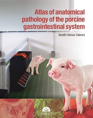 Atlas of Anatomical Pathology of the Gastrointestinal System of Swine by Gomez, Serafin
