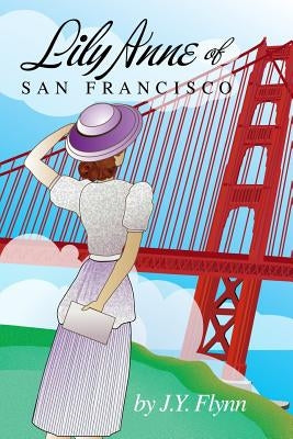 Lily Anne of San Francisco by Flynn, J. y.