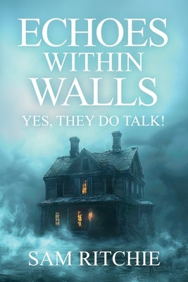 Echoes Within Walls: Yes, they do talk! by Ritchie, Sam