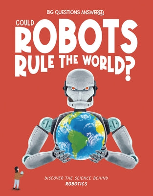 Could Robots Rule the World?: Discover the Science Behind Robotics by Jeffery, Eliza