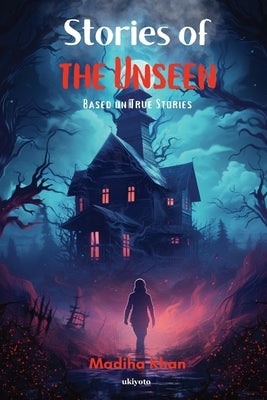 Stories of the Unseen by Madiha Khan