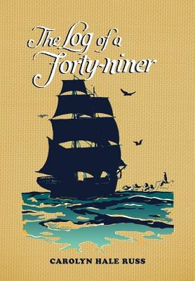 The Log of a Forty-Niner by Russ, Carolyn Hale
