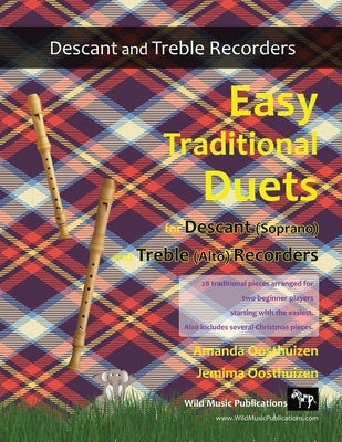 Easy Traditional Duets for Descant (Soprano) and Treble (Alto) Recorders: 28 traditional melodies from around the world arranged especially for decant by Oosthuizen, Jemima