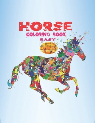 Horse Coloring Book Easy: Beautiful Horses Coloring Book for Adults teens and toddlers by Publishing House, Neel Mika