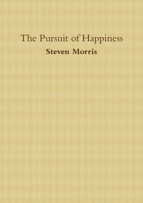 The Pursuit of Happiness by Morris, Steven