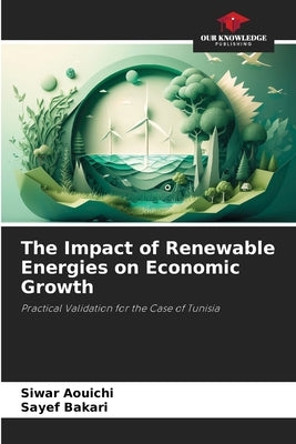 The Impact of Renewable Energies on Economic Growth by Aouichi, Siwar