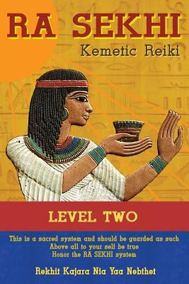 Ra Sekhi Kemetic Reiki Level 2 by Nebthet, Rekhit Kajara Nia Yaa