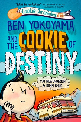 Ben Yokoyama and the Cookie of Destiny by Swanson, Matthew