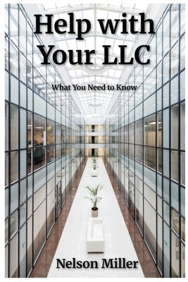 Help with Your LLC: What You Need to Know by Miller, Nelson