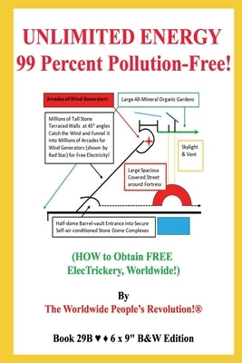 UNLIMITED ENERGY 99 Percent Pollution-Free!: (HOW to Obtain FREE ElecTrickery, Worldwide!) B&W Edition! by Revolution!, Worldwide People
