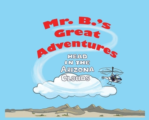 Mr. B's Great Adventures: Head in the Arizona Clouds by Brown, Michael C.