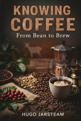 Coffee: From Bean to Brew by Jarsteam, Hugo B.