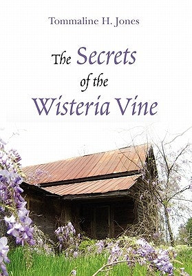 The Secrets of the Wisteria Vine by Tommaline H. Jones
