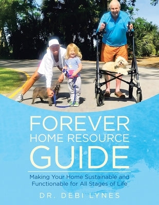 Forever Home Resource Guide: Making Your Home Sustainable and Functionable for All Stages of Life by Lynes, Debi