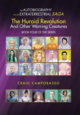 The Autobiography of an Extraterrestrial Saga: The Huroid Revolution and Other Warring Creatures by Campobasso, Craig