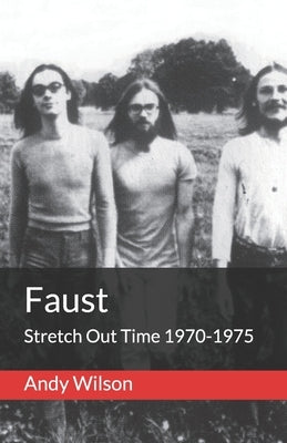 Faust: Stretch Out Time 1970-1975 by Wilson, Andy