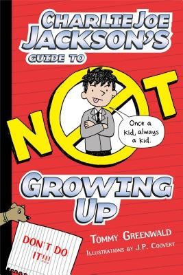Charlie Joe Jackson's Guide to Not Growing Up by Greenwald, Tommy