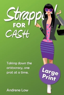 Strapped for Cash: Large Print Edition by Low, Andrene
