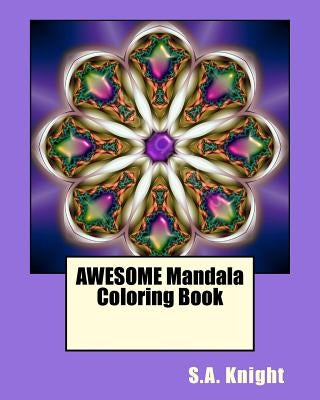 AWESOME Mandala Coloring Book: Fun Mandala shapes coloring book...Fun for all ages! by Knight, S. a.